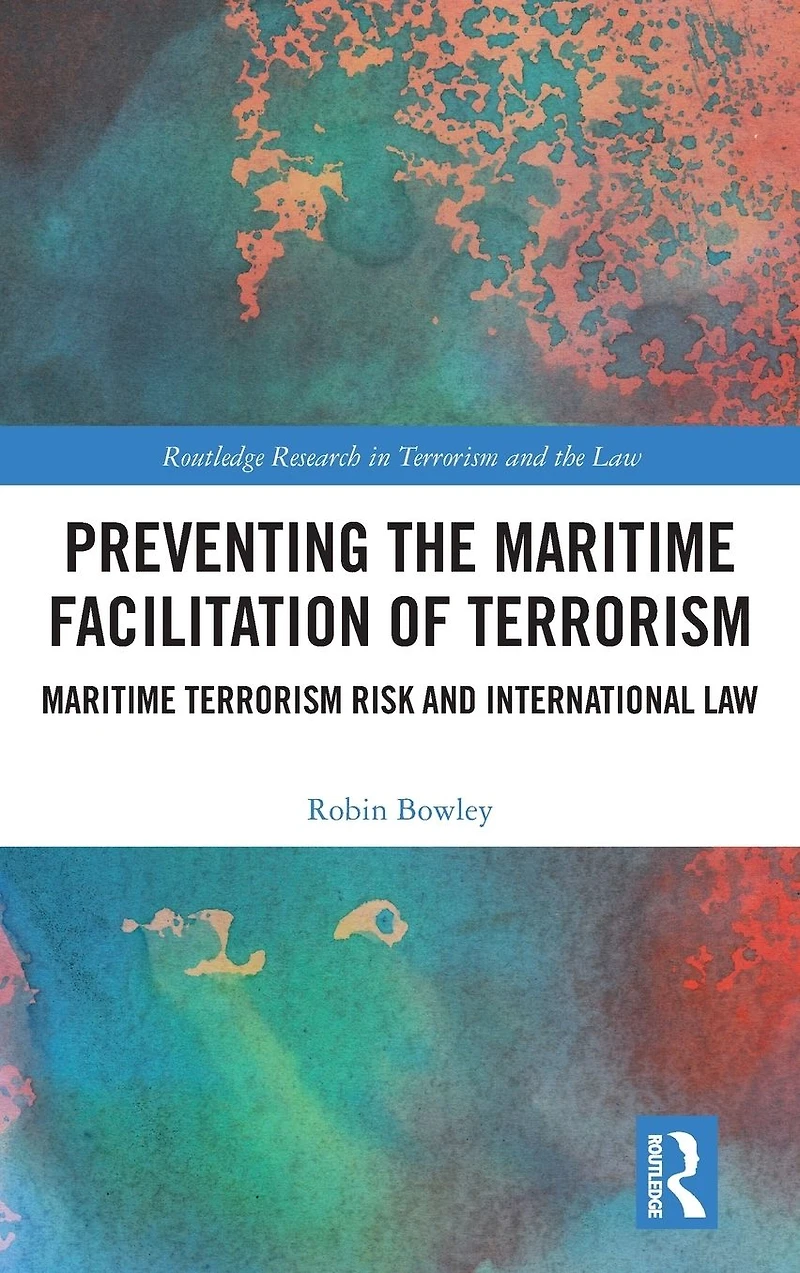 Preventing the Maritime Facilitation of Terrorism: Terrorism Risk and International Law