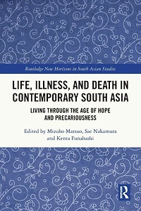 Life, Illness, and Death Contemporary South Asia: Living through the Age of Hope Precariousness
