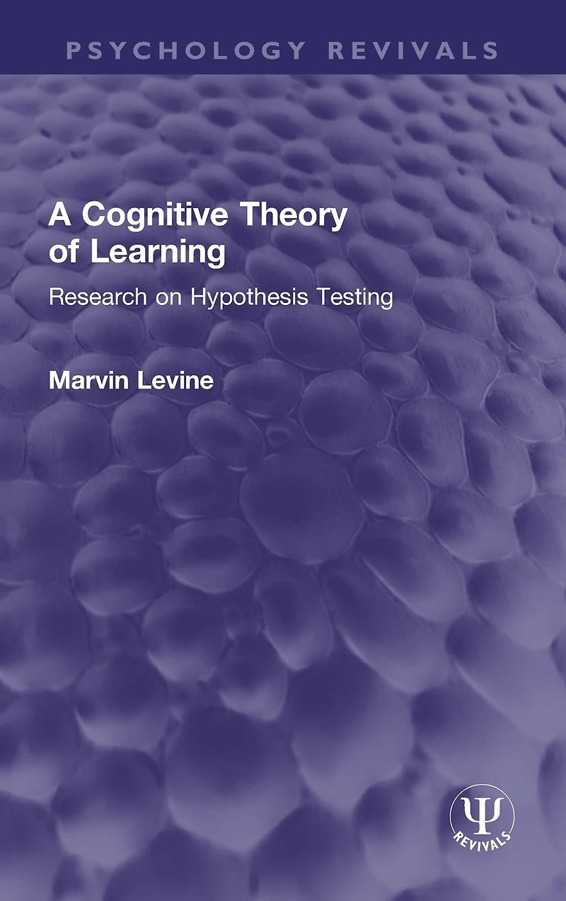 A Cognitive Theory of Learning: Research on Hypothesis Testing