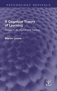 A Cognitive Theory of Learning: Research on Hypothesis Testing