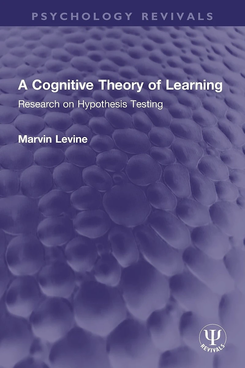 A Cognitive Theory of Learning: Research on Hypothesis Testing
