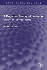 A Cognitive Theory of Learning: Research on Hypothesis Testing