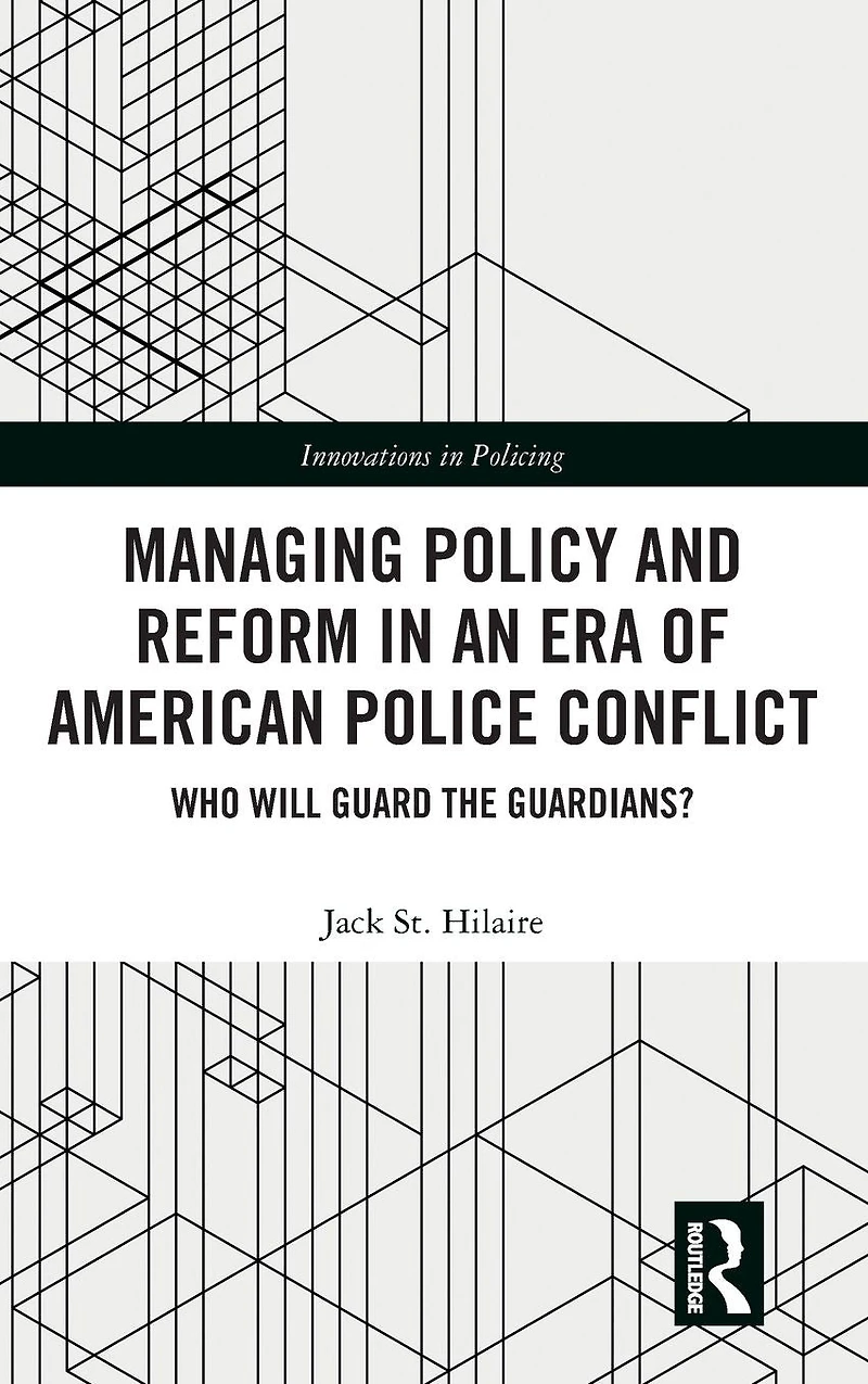 Managing Policy and Reform an Era of American Police Conflict: Who Will Guard the Guardians?