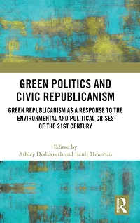 Green Politics and Civic Republicanism: Republicanism as a Response to the Environmental Political Crises of 21st Century