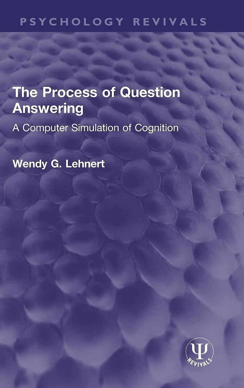The Process of Question Answering: A Computer Simulation Cognition