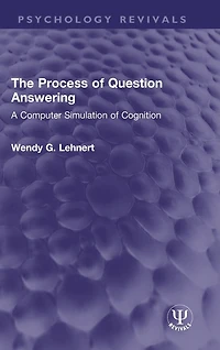 The Process of Question Answering: A Computer Simulation Cognition