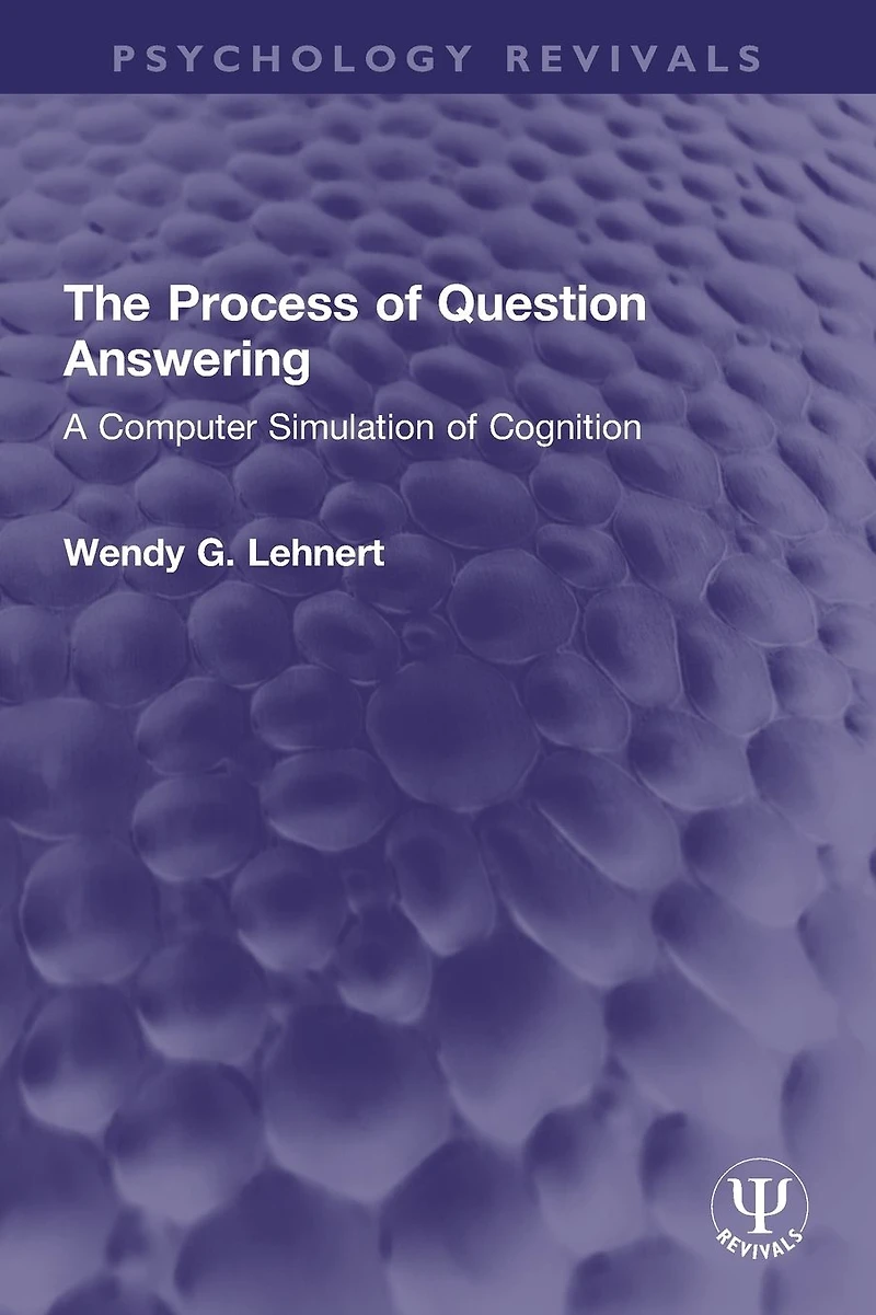 The Process of Question Answering: A Computer Simulation Cognition