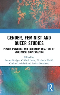 Gender, Feminist and Queer Studies: Power, Privilege Inequality a Time of Neoliberal Conservatism