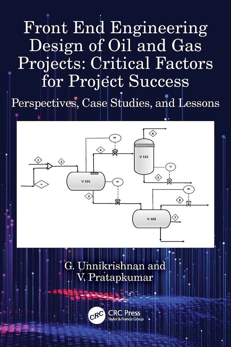 Front End Engineering Design of Oil and Gas Projects: Critical Factors for Project Success: Perspectives, Case Studies, Lessons