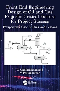 Front End Engineering Design of Oil and Gas Projects: Critical Factors for Project Success: Perspectives, Case Studies, Lessons