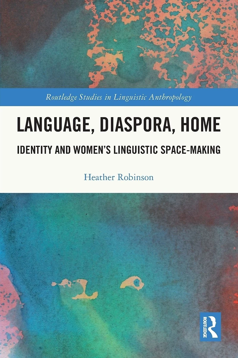 Language, Diaspora, Home: Identity and Women's Linguistic Space-Making