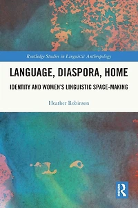 Language, Diaspora, Home: Identity and Women's Linguistic Space-Making