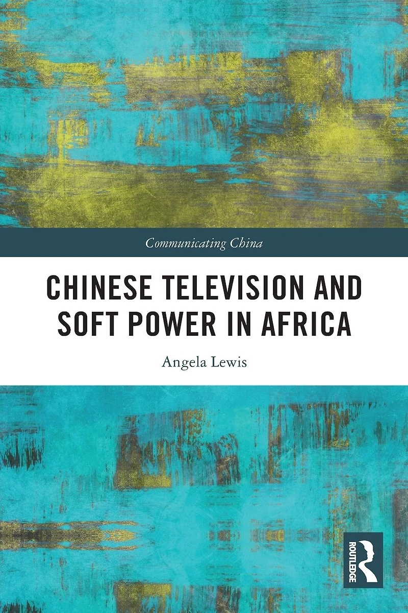 Chinese Television and Soft Power Africa