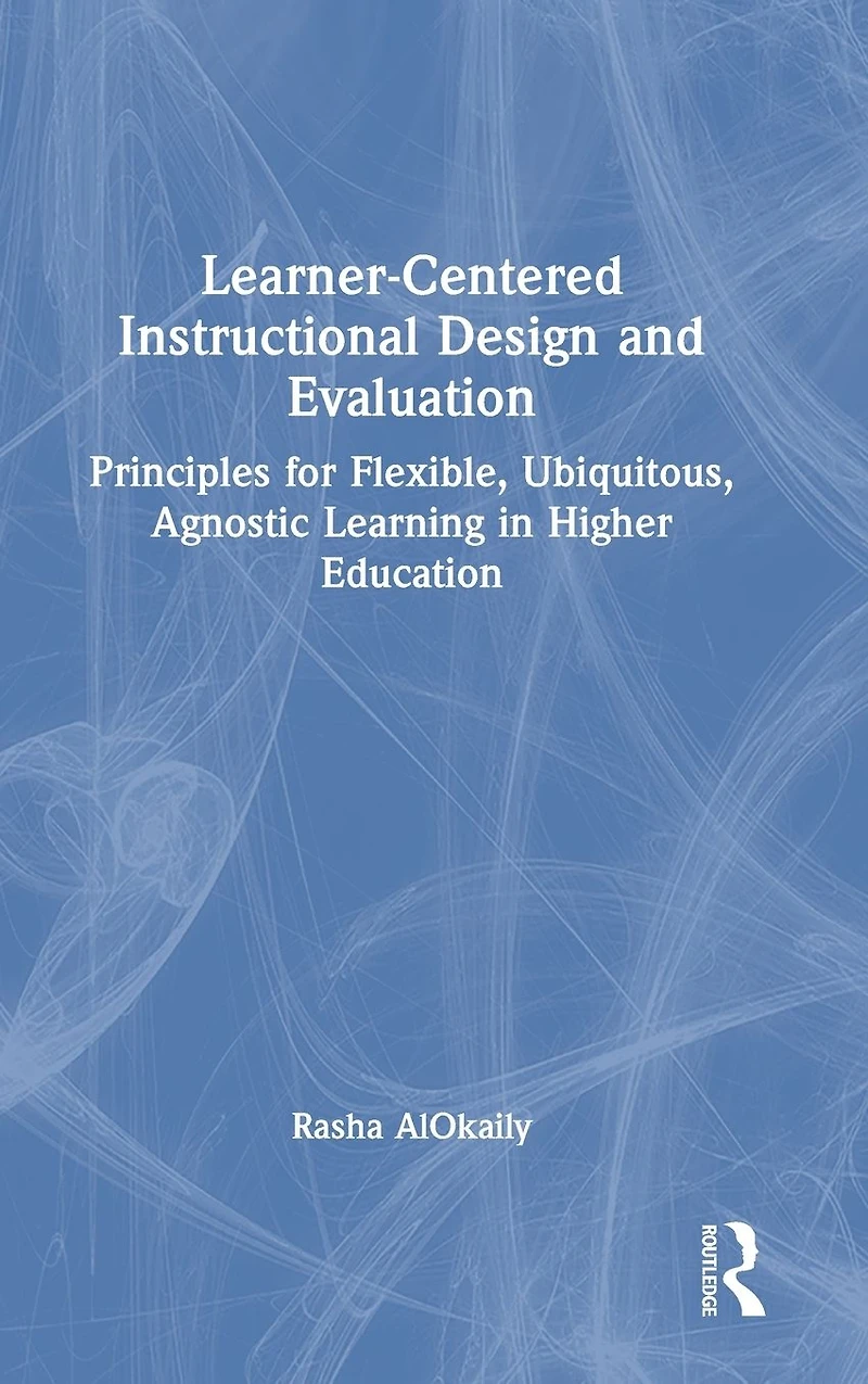 Learner-Centered Instructional Design and Evaluation: Principles for Flexible, Ubiquitous, Agnostic Learning Higher Education