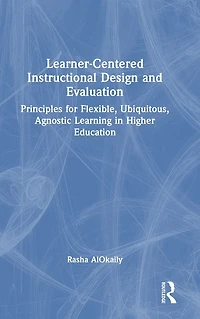 Learner-Centered Instructional Design and Evaluation: Principles for Flexible, Ubiquitous, Agnostic Learning Higher Education