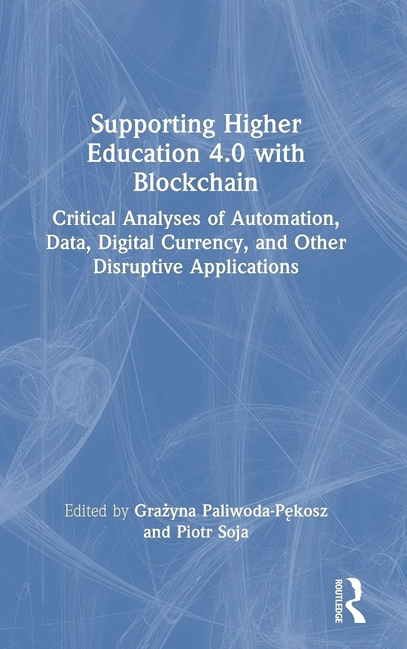 Supporting Higher Education 4.0 with Blockchain: Critical Analyses of Automation, Data, Digital Currency, and Other Disruptive Applications