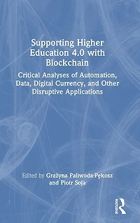 Supporting Higher Education 4.0 with Blockchain: Critical Analyses of Automation, Data, Digital Currency, and Other Disruptive Applications