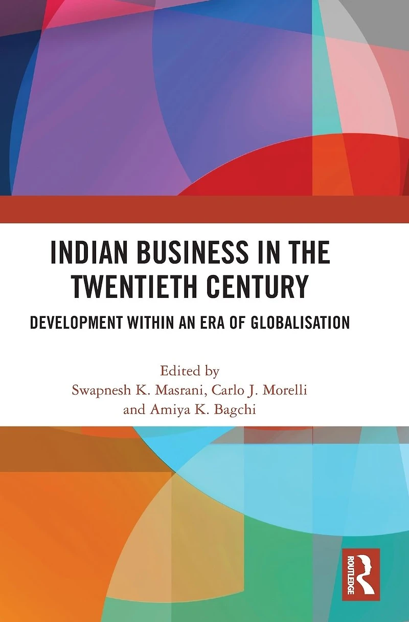 Indian Business the Twentieth Century: Development within an Era of Globalisation