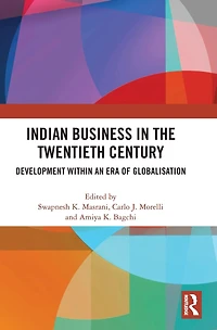 Indian Business the Twentieth Century: Development within an Era of Globalisation