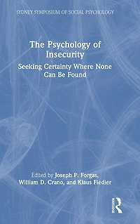 The Psychology of Insecurity: Seeking Certainty Where None Can Be Found