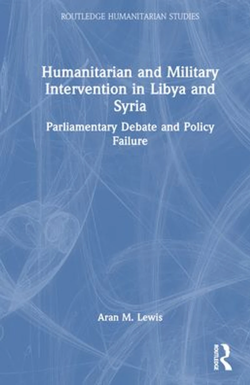 Humanitarian and Military Intervention Libya Syria: Parliamentary Debate Policy Failure