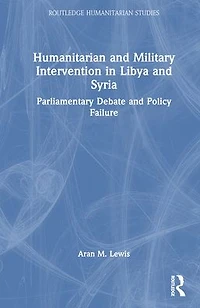 Humanitarian and Military Intervention Libya Syria: Parliamentary Debate Policy Failure