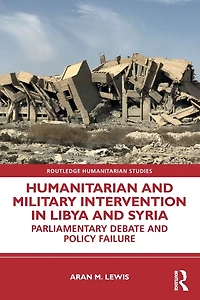 Humanitarian and Military Intervention Libya Syria: Parliamentary Debate Policy Failure