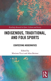Indigenous, Traditional, and Folk Sports: Contesting Modernities
