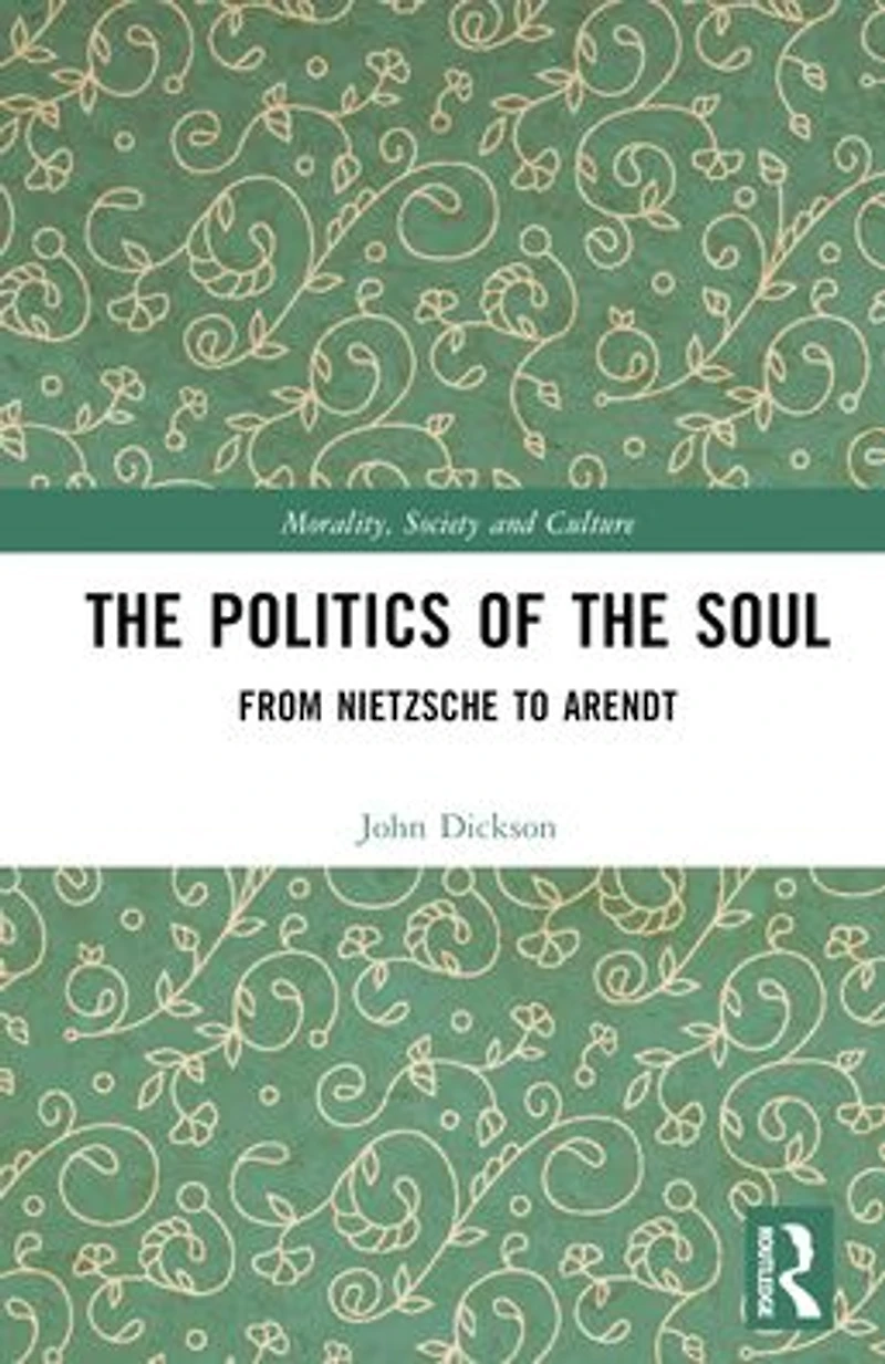 the Politics of Soul: From Nietzsche to Arendt