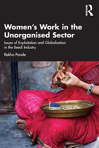 Women's Work the Unorganized Sector: Issues of Exploitation and Globalisation Beedi Industry