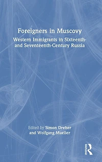 Foreigners Muscovy: Western Immigrants Sixteenth- and Seventeenth-Century Russia