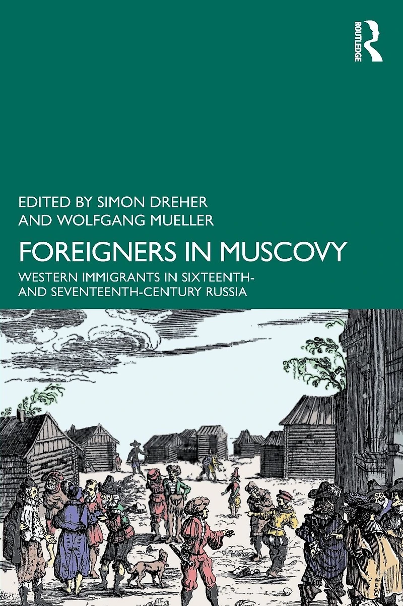 Foreigners Muscovy: Western Immigrants Sixteenth- and Seventeenth-Century Russia