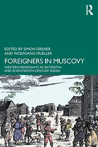 Foreigners Muscovy: Western Immigrants Sixteenth- and Seventeenth-Century Russia