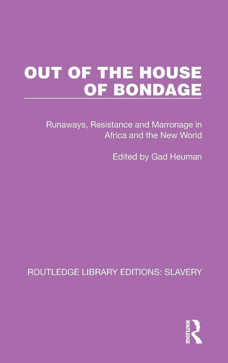 Out of the House Bondage: Runaways, Resistance and Marronage Africa New World