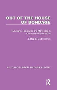 Out of the House Bondage: Runaways, Resistance and Marronage Africa New World