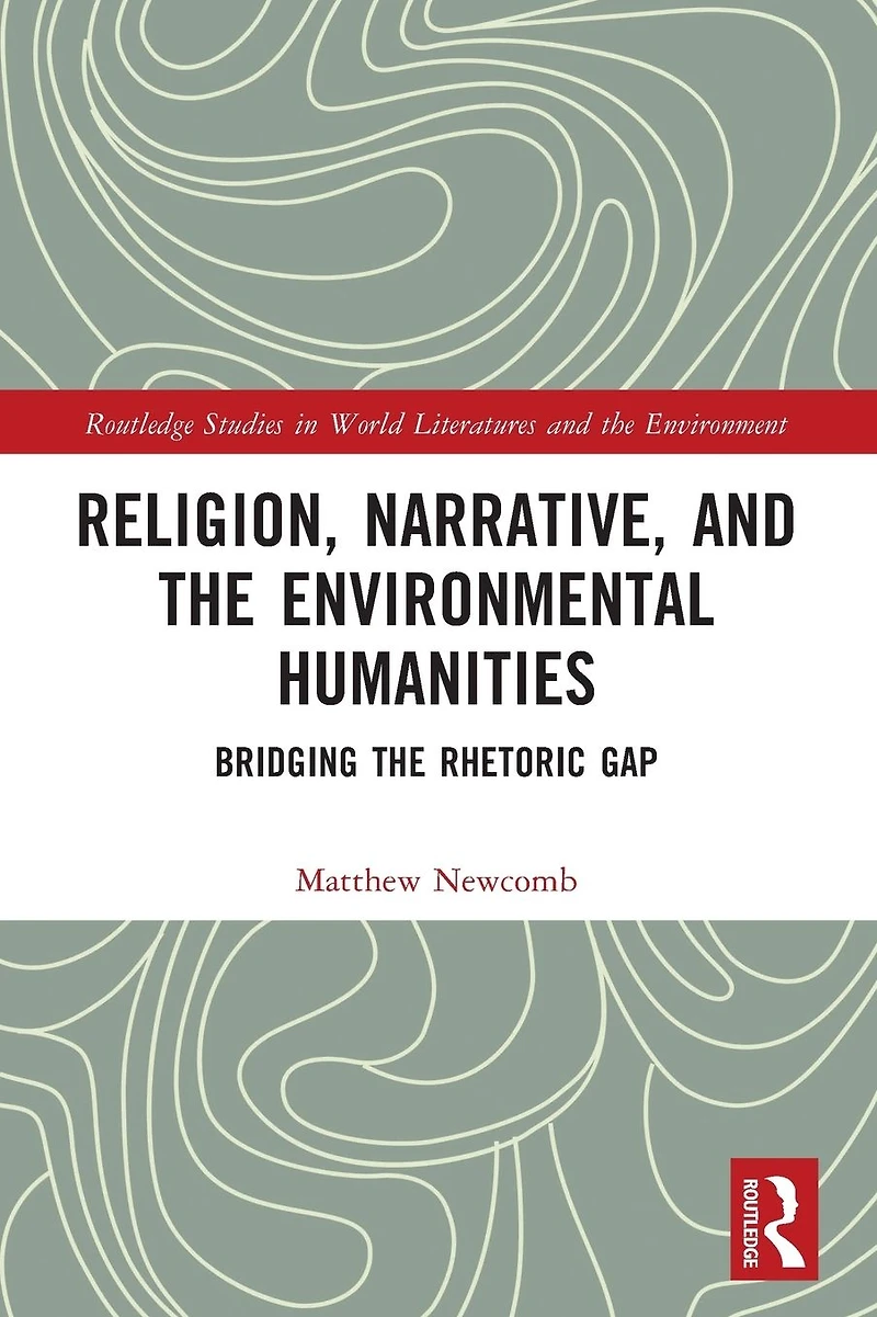 Religion, Narrative, and the Environmental Humanities: Bridging Rhetoric Gap