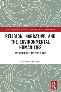 Religion, Narrative, and the Environmental Humanities: Bridging Rhetoric Gap