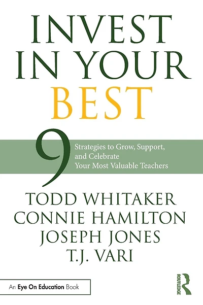 Invest Your Best: 9 Strategies to Grow, Support, and Celebrate Most Valuable Teachers