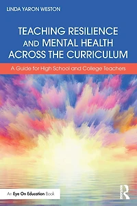 Teaching Resilience and Mental Health Across the Curriculum: A Guide for High School College Teachers
