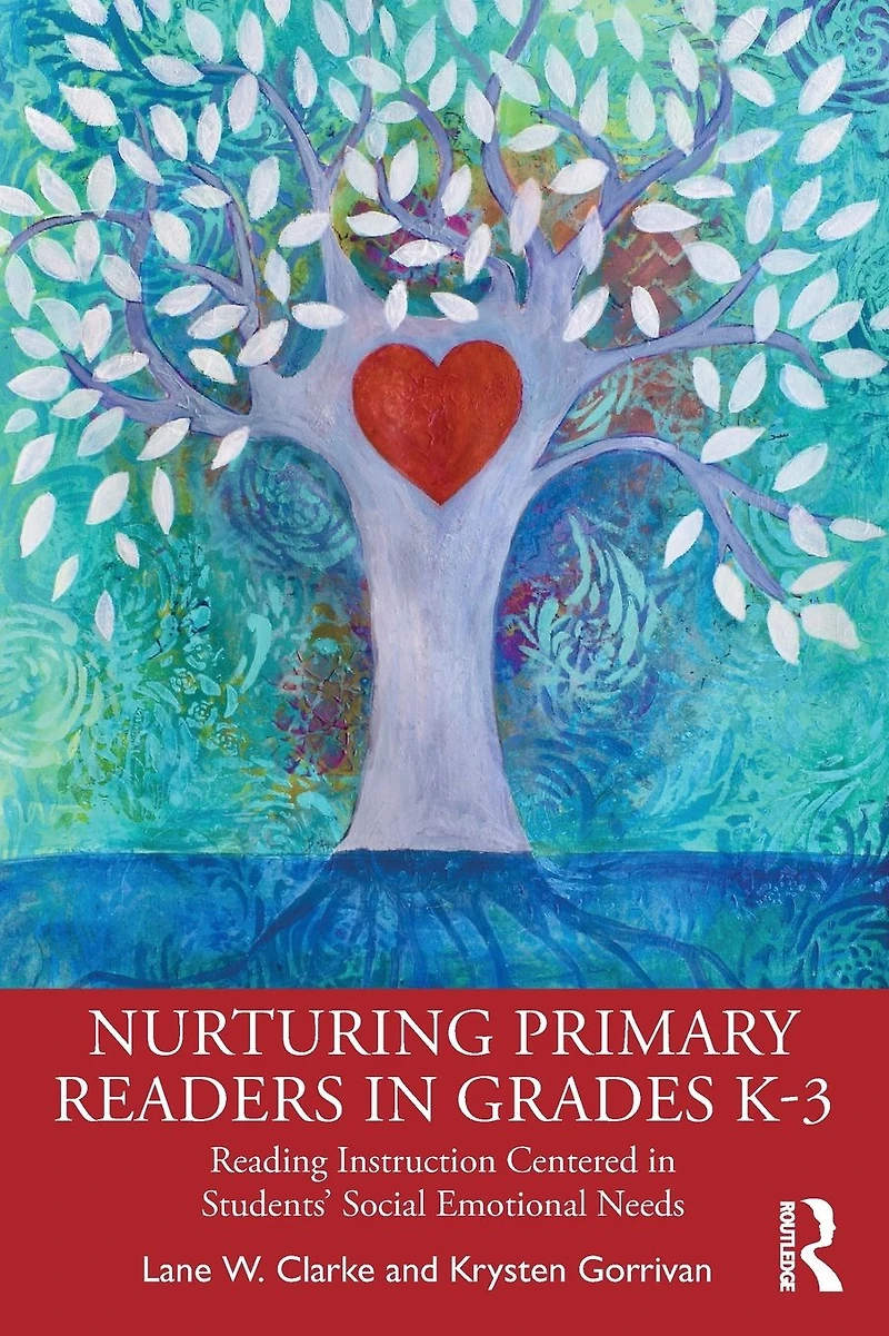 Nurturing Primary Readers Grades K-3: Reading Instruction Centered Students' Social Emotional Needs