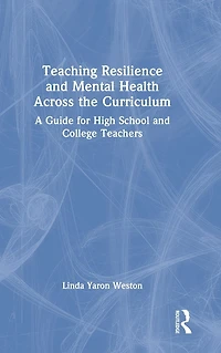 Teaching Resilience and Mental Health Across the Curriculum: A Guide for High School College Teachers
