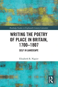 Writing the Poetry of Place Britain, 1700-1807: Self Landscape