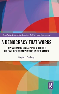 A Democracy That Works: How Working-Class Power Defines Liberal the United States