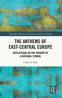 the Anthems of East-Central Europe: Reflections on History a National Symbol