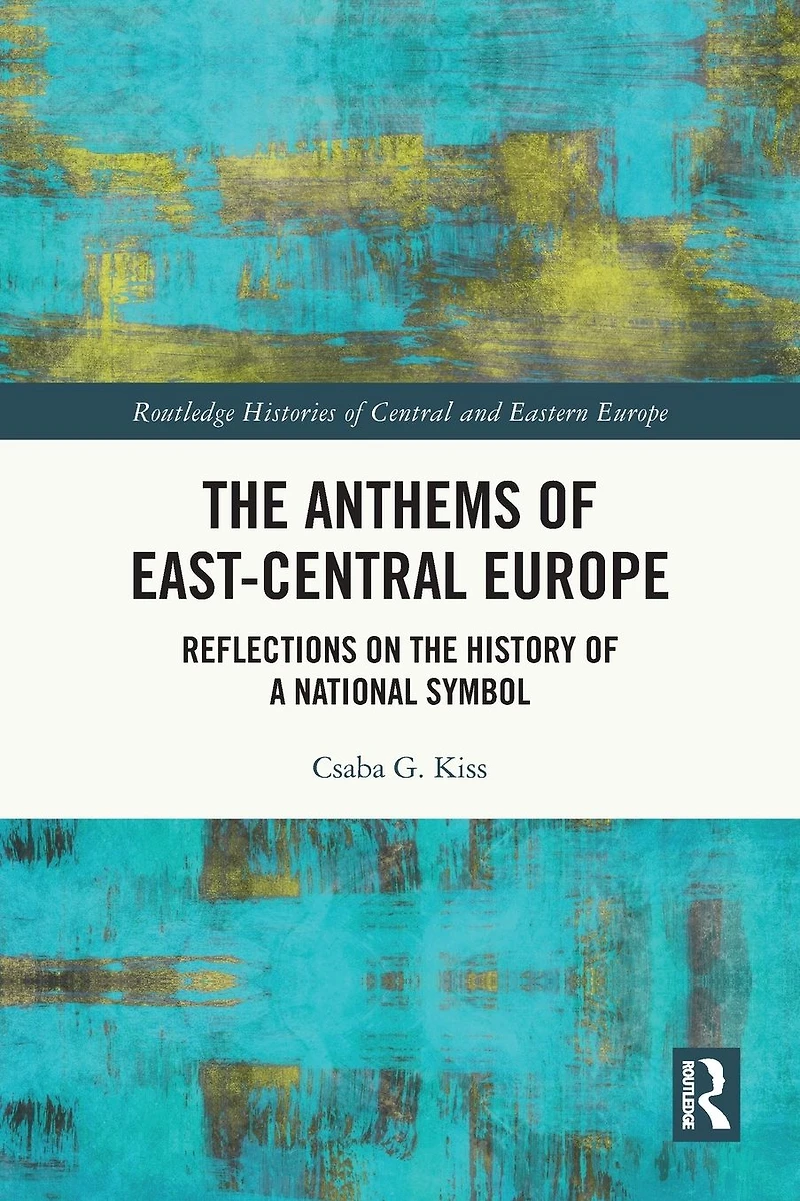 the Anthems of East-Central Europe: Reflections on History a National Symbol
