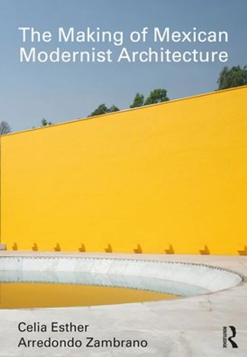 The Making of Mexican Modernist Architecture