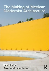 The Making of Mexican Modernist Architecture