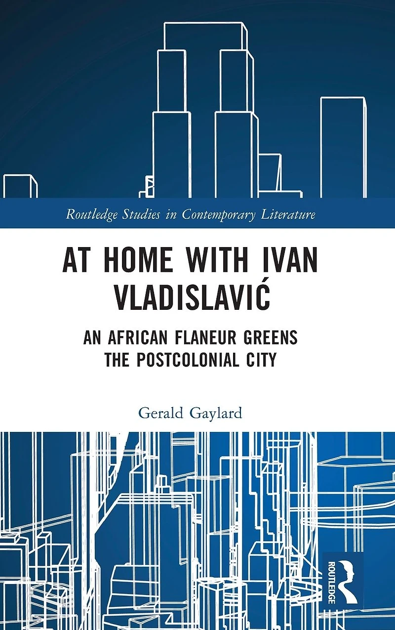At Home with Ivan Vladislavic: An African Flaneur Greens the Postcolonial City