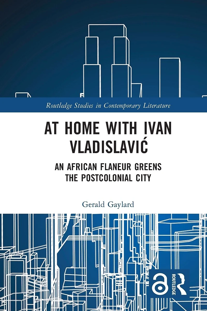 At Home with Ivan Vladislavic: An African Flaneur Greens the Postcolonial City