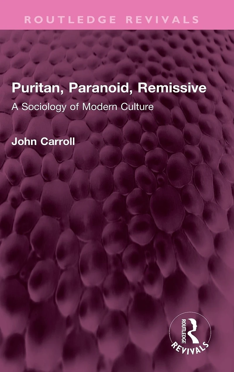 Puritan, Paranoid, Remissive: A Sociology of Modern Culture